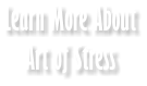Learn More About Art of Stress